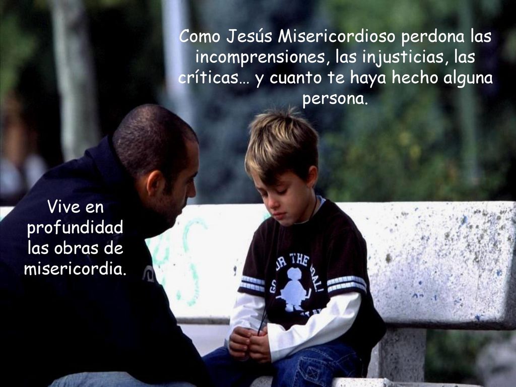 Vive en profundidad las obras de misericordia.