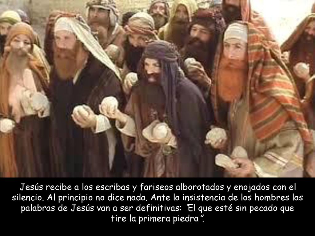 Jesús recibe a los escribas y fariseos alborotados y enojados con el silencio.