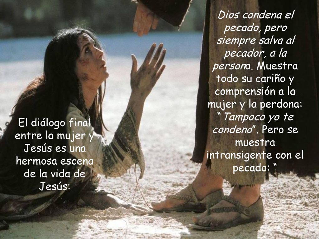 Dios condena el pecado, pero siempre salva al pecador, a la persona