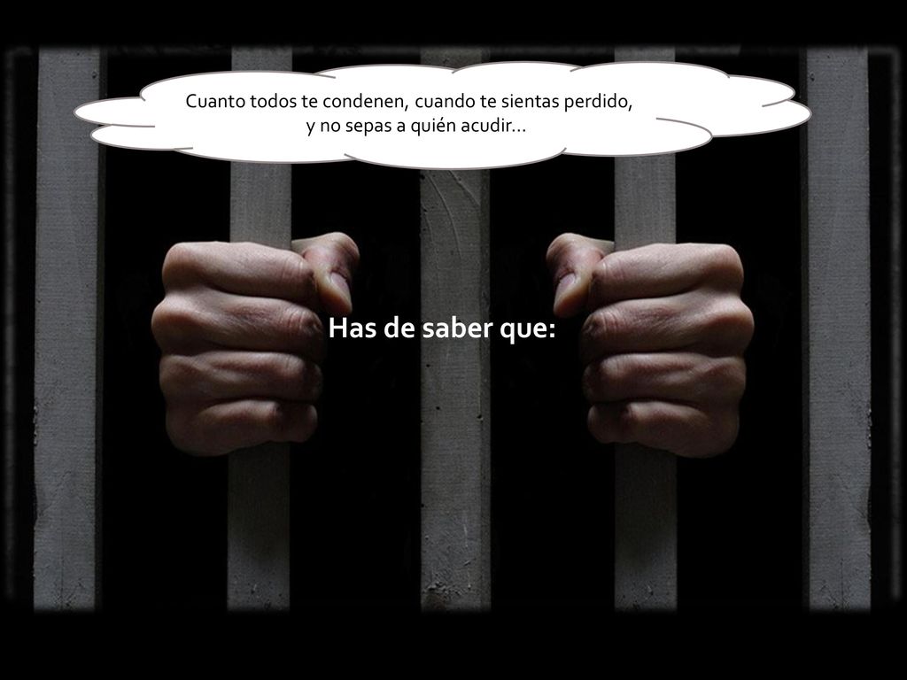 Has de saber que: Cuando no tengas a nadie que te comprenda.