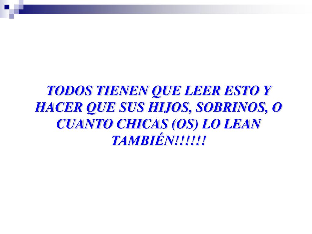 TODOS TIENEN QUE LEER ESTO Y HACER QUE SUS HIJOS, SOBRINOS, O CUANTO CHICAS (OS) LO LEAN TAMBIÉN!!!!!!