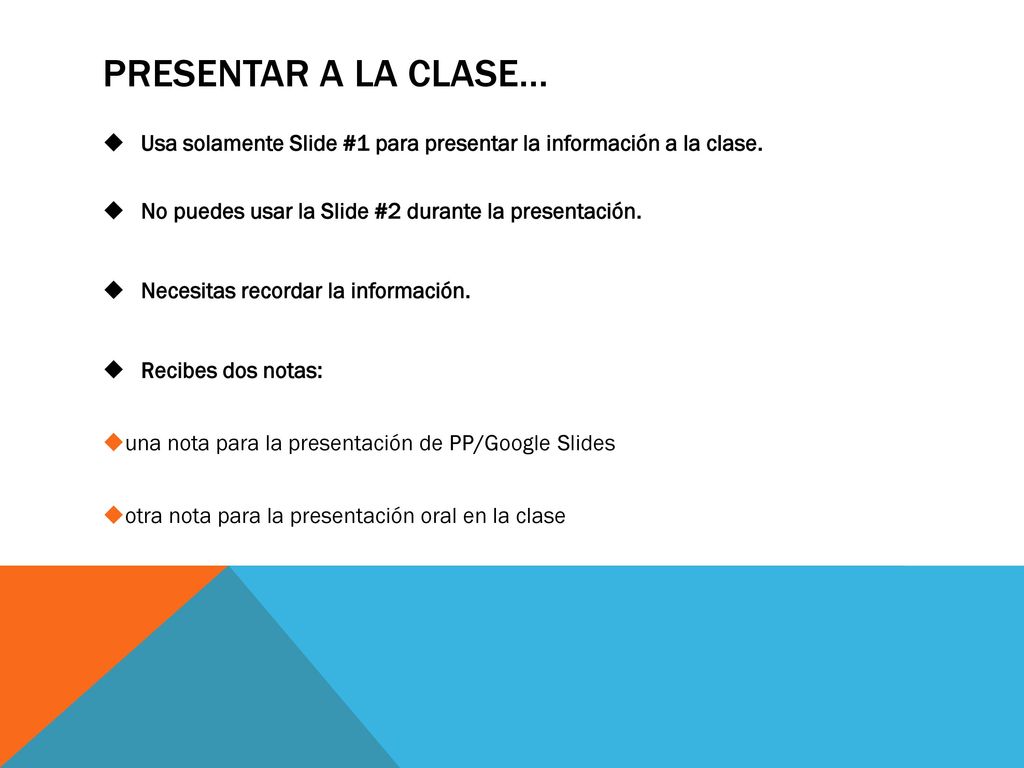 PresentaR a la clase… Usa solamente Slide #1 para presentar la información a la clase. No puedes usar la Slide #2 durante la presentación.