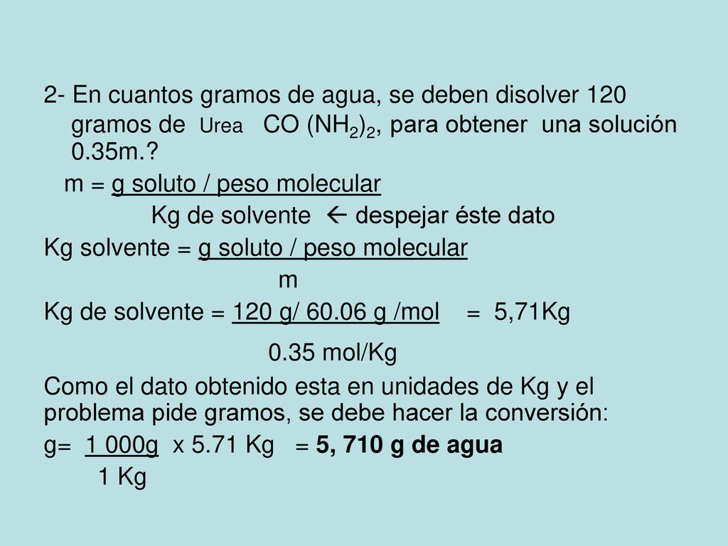 2- En cuantos gramos de agua, se deben disolver 120 gramos de Urea CO (NH2)2, para obtener una solución 0.35m.