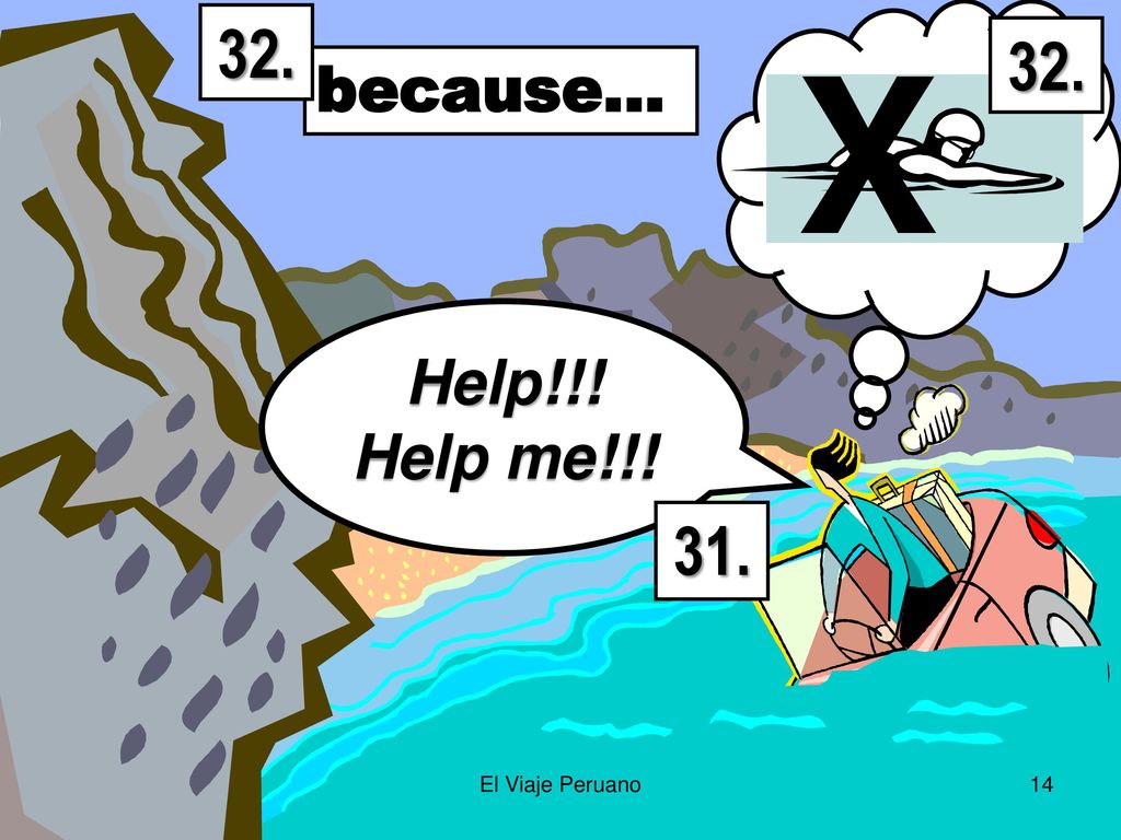 32. X 32. because… Help!!! Help me!!! 31. El Viaje Peruano