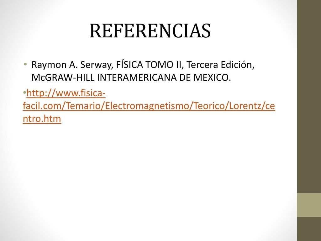 REFERENCIAS Raymon A. Serway, FÍSICA TOMO II, Tercera Edición, McGRAW-HILL INTERAMERICANA DE MEXICO.
