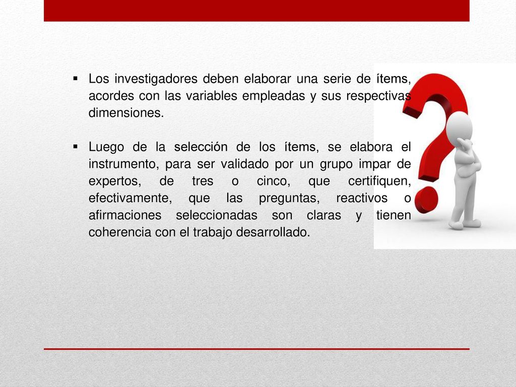 Los investigadores deben elaborar una serie de ítems, acordes con las variables empleadas y sus respectivas dimensiones.