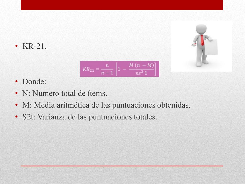 KR-21. Donde: N: Numero total de ítems. M: Media aritmética de las puntuaciones obtenidas.