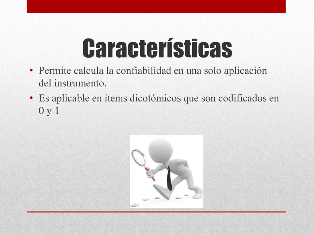 Características Permite calcula la confiabilidad en una solo aplicación del instrumento.