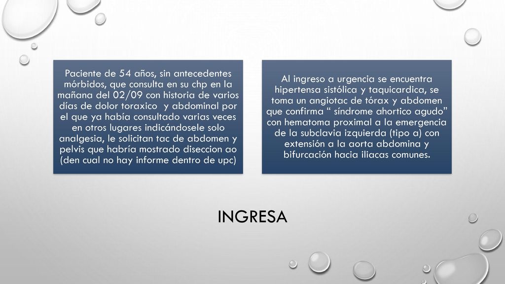 Paciente de 54 años, sin antecedentes mórbidos, que consulta en su chp en la mañana del 02/09 con historia de varios días de dolor toraxico y abdominal por el que ya había consultado varias veces en otros lugares indicándosele solo analgesia, le solicitan tac de abdomen y pelvis que habría mostrado diseccion ao (den cual no hay informe dentro de upc)