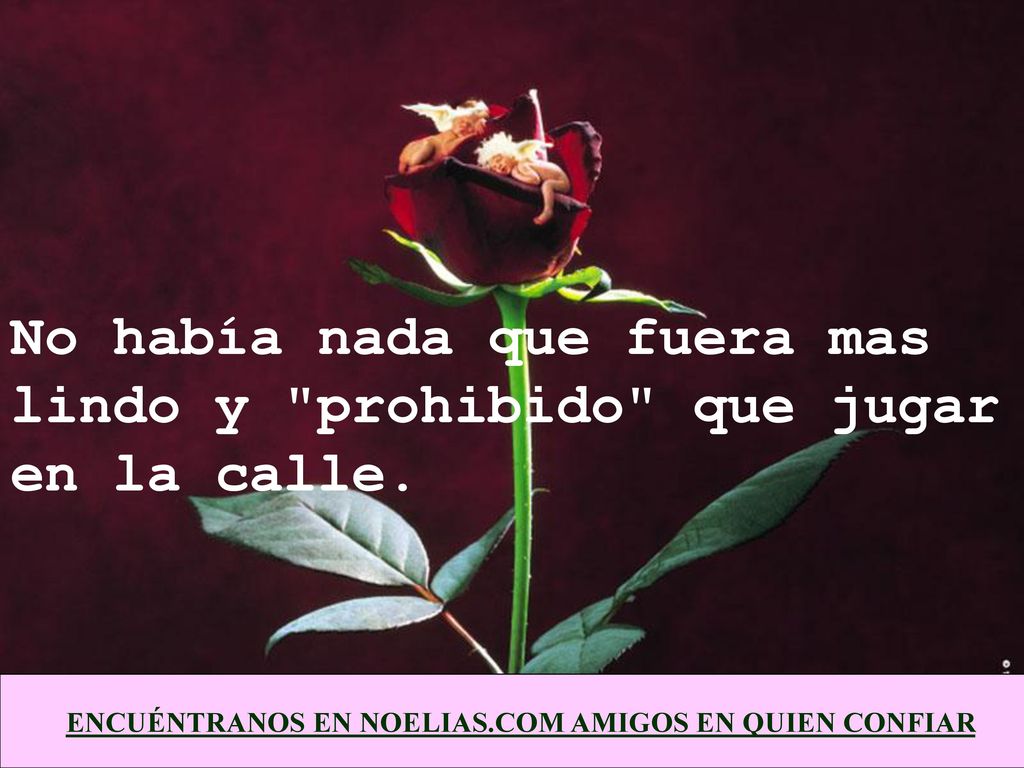No había nada que fuera mas lindo y prohibido que jugar en la calle.