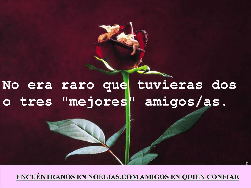 No era raro que tuvieras dos o tres mejores amigos/as.
