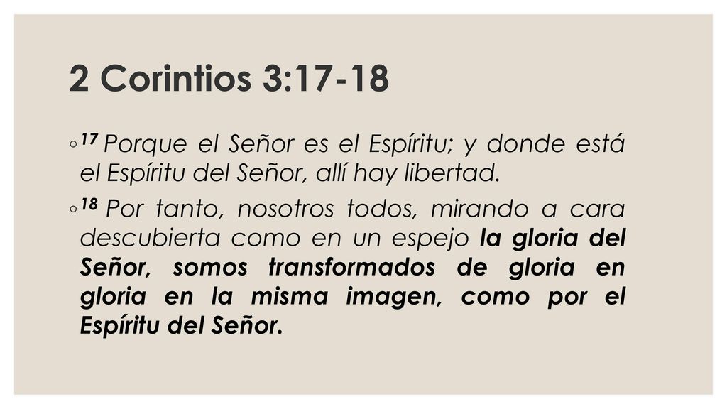 2 Corintios 3: Porque el Señor es el Espíritu; y donde está el Espíritu del Señor, allí hay libertad.