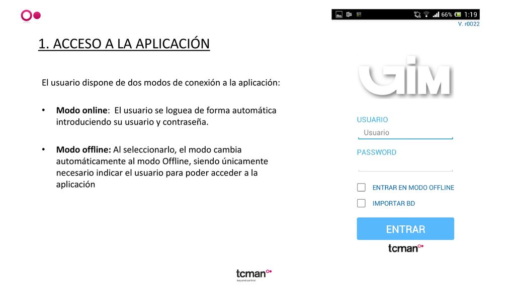 1. ACCESO A LA APLICACIÓN El usuario dispone de dos modos de conexión a la aplicación: