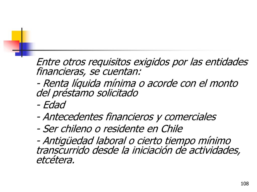 Entre otros requisitos exigidos por las entidades financieras, se cuentan: