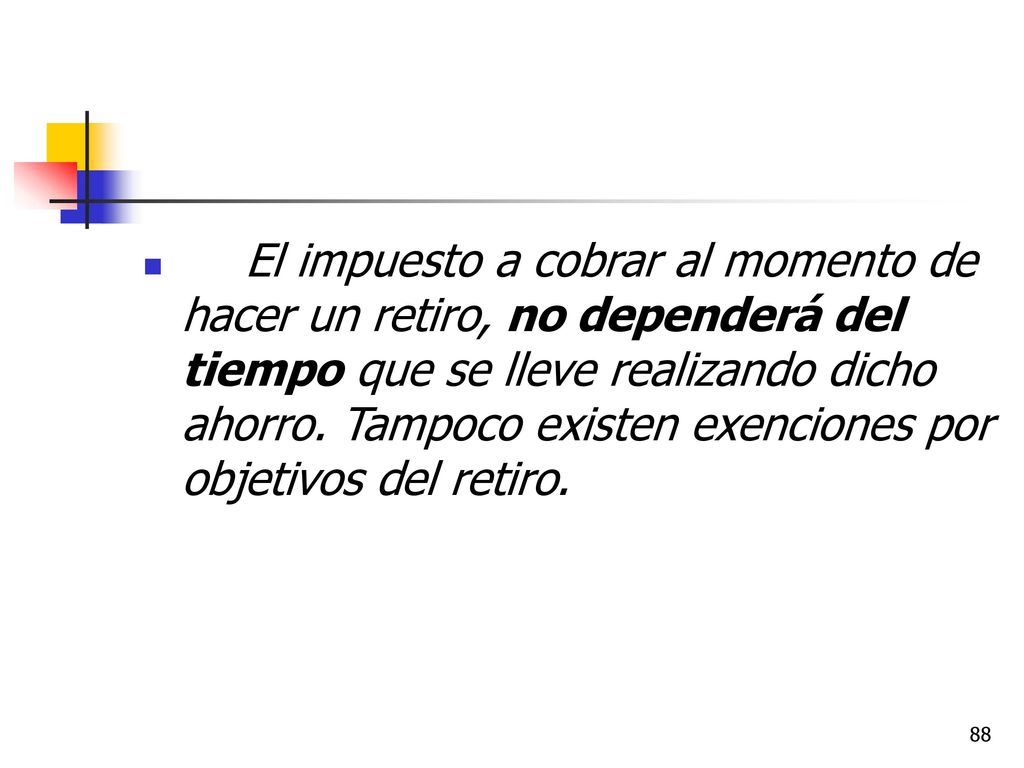 El impuesto a cobrar al momento de hacer un retiro, no dependerá del tiempo que se lleve realizando dicho ahorro.