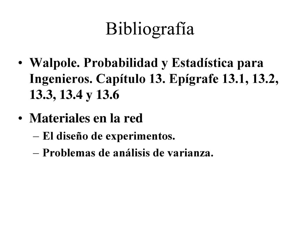 Bibliografía Walpole. Probabilidad y Estadística para Ingenieros. Capítulo 13. Epígrafe 13.1, 13.2, 13.3, 13.4 y