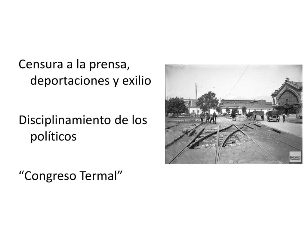 Censura a la prensa, deportaciones y exilio Disciplinamiento de los políticos Congreso Termal