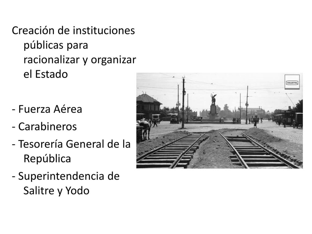 Creación de instituciones públicas para racionalizar y organizar el Estado - Fuerza Aérea - Carabineros - Tesorería General de la República - Superintendencia de Salitre y Yodo