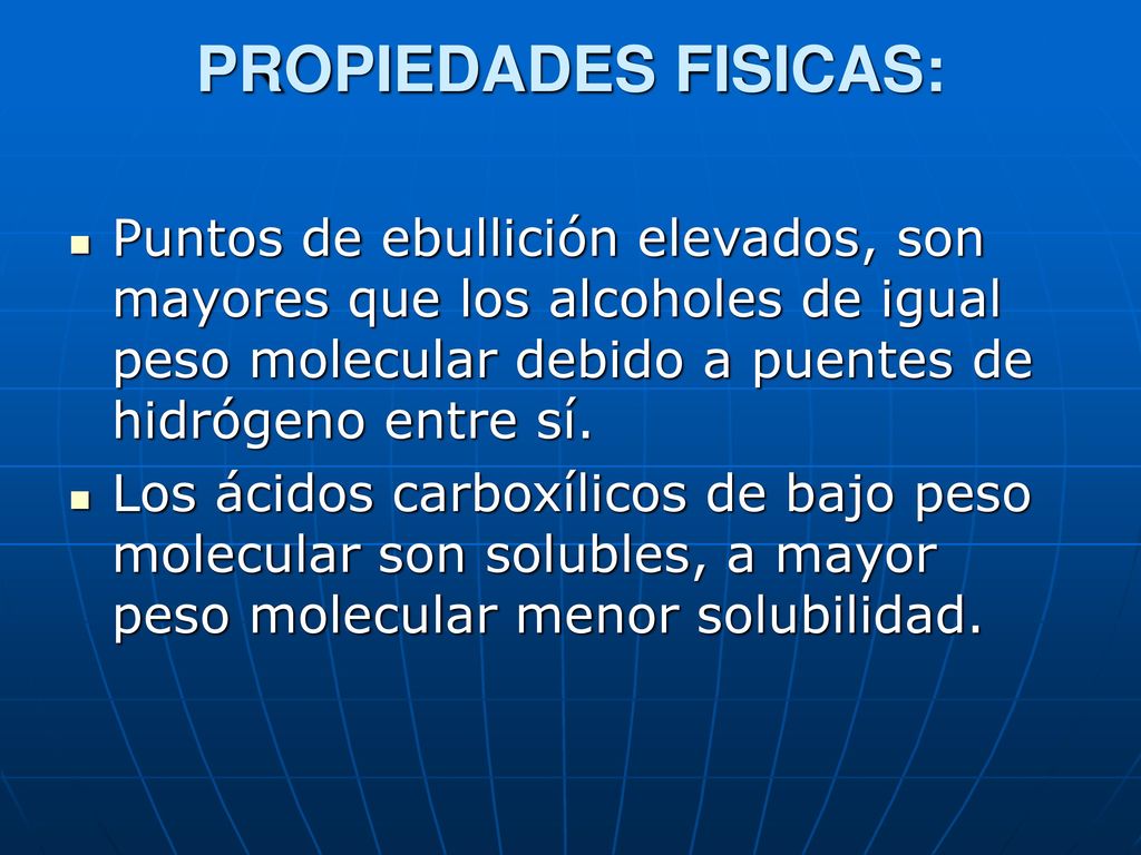 PROPIEDADES FISICAS: Puntos de ebullición elevados, son mayores que los alcoholes de igual peso molecular debido a puentes de hidrógeno entre sí.