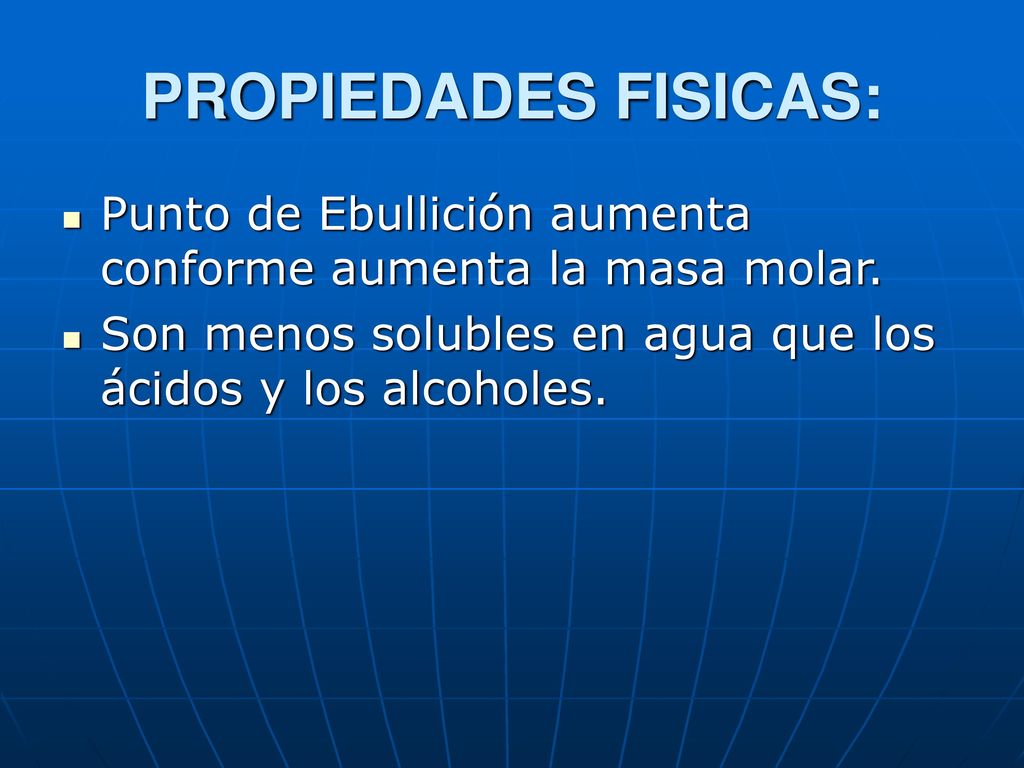 PROPIEDADES FISICAS: Punto de Ebullición aumenta conforme aumenta la masa molar.