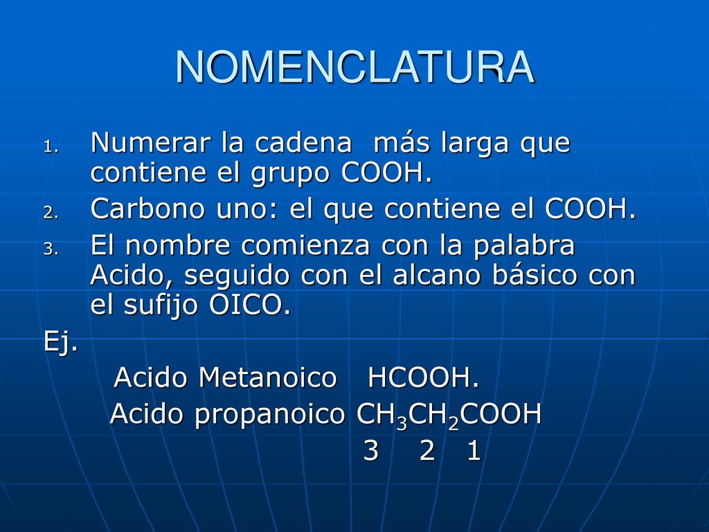 NOMENCLATURA Numerar la cadena más larga que contiene el grupo COOH.