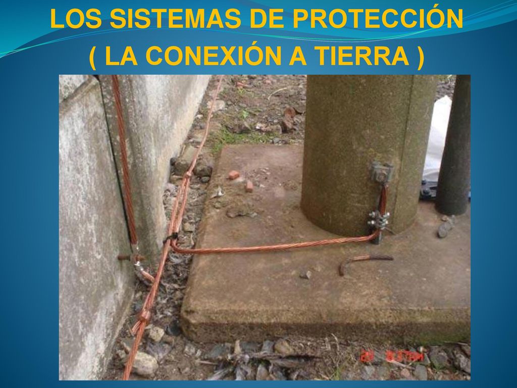 LOS SISTEMAS DE PROTECCIÓN ( LA CONEXIÓN A TIERRA )