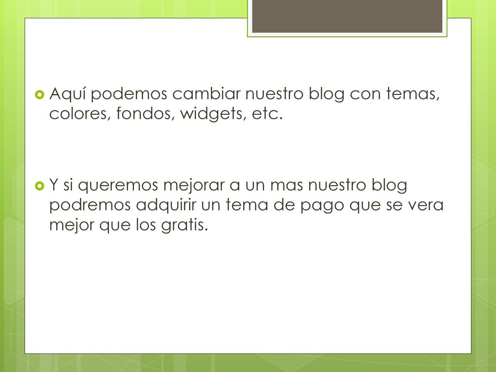 Aquí podemos cambiar nuestro blog con temas, colores, fondos, widgets, etc.