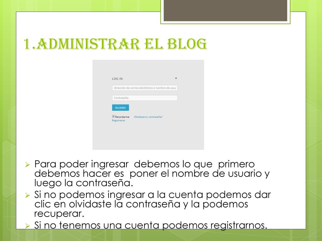 1.Administrar el Blog Para poder ingresar debemos lo que primero debemos hacer es poner el nombre de usuario y luego la contraseña.