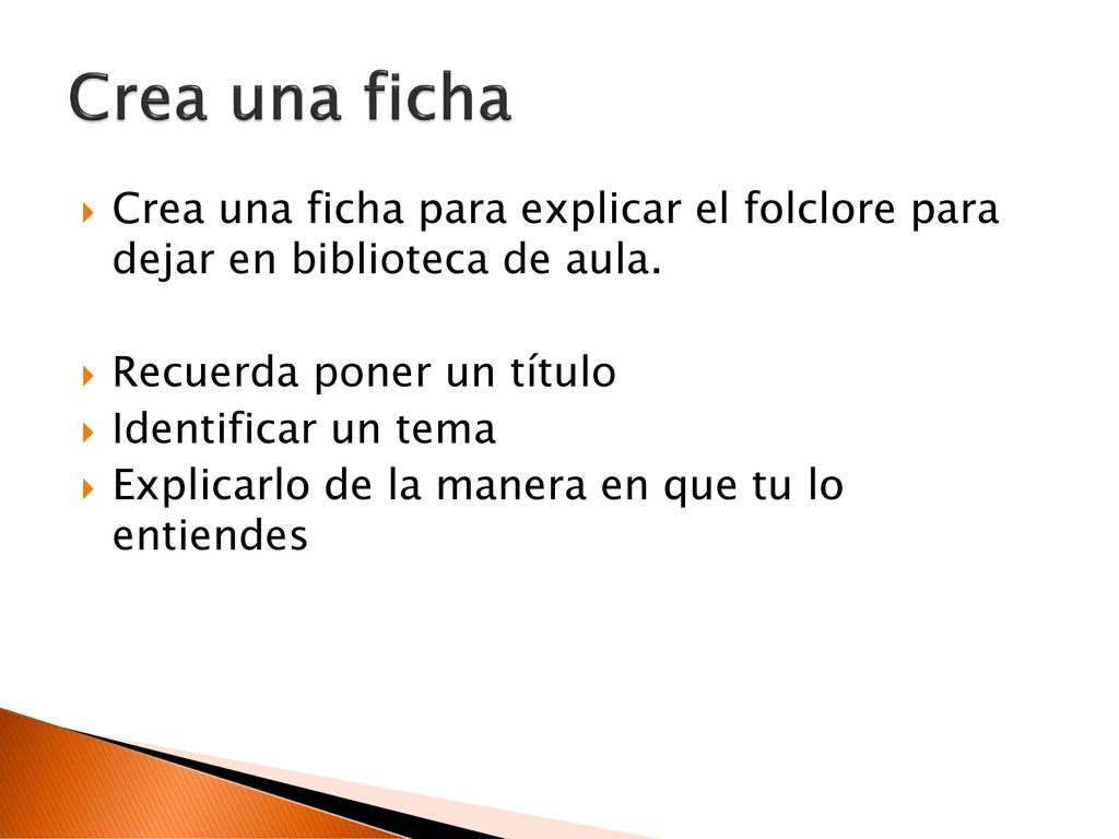 Crea una ficha Crea una ficha para explicar el folclore para dejar en biblioteca de aula. Recuerda poner un título.