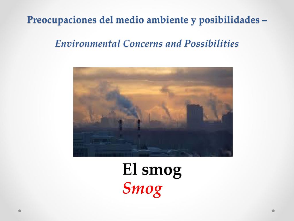 Preocupaciones del medio ambiente y posibilidades – Environmental Concerns and Possibilities