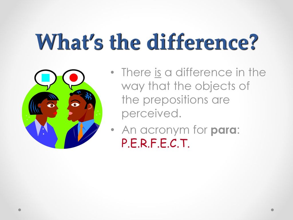 What’s the difference There is a difference in the way that the objects of the prepositions are perceived.