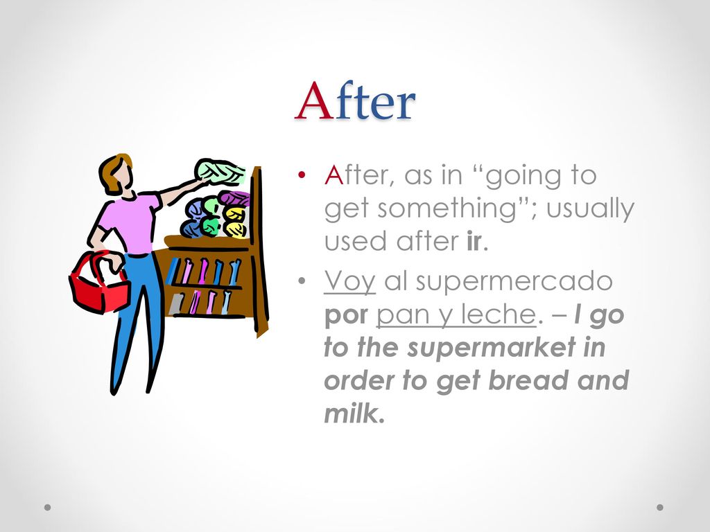 After After, as in going to get something ; usually used after ir.