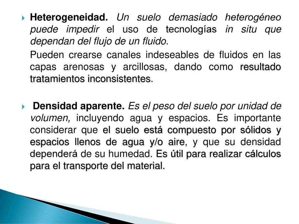 Heterogeneidad. Un suelo demasiado heterogéneo puede impedir el uso de tecnologías in situ que dependan del flujo de un fluido.