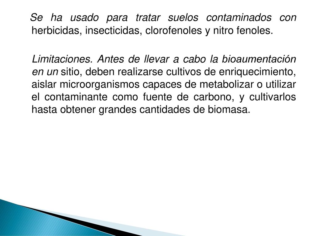 Se ha usado para tratar suelos contaminados con herbicidas, insecticidas, clorofenoles y nitro fenoles.