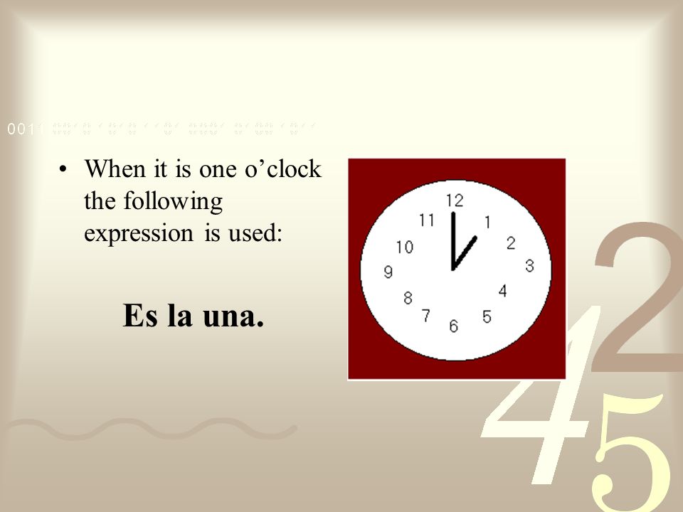When it is one o’clock the following expression is used: