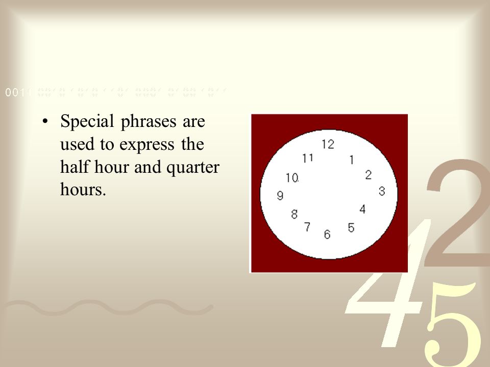 Special phrases are used to express the half hour and quarter hours.