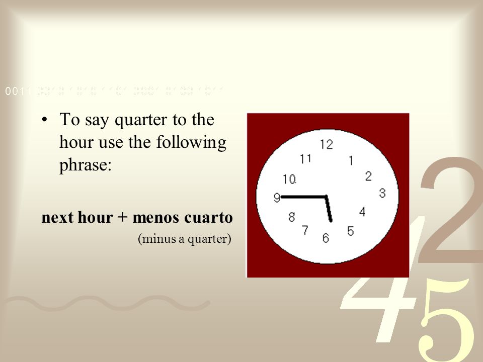 To say quarter to the hour use the following phrase: