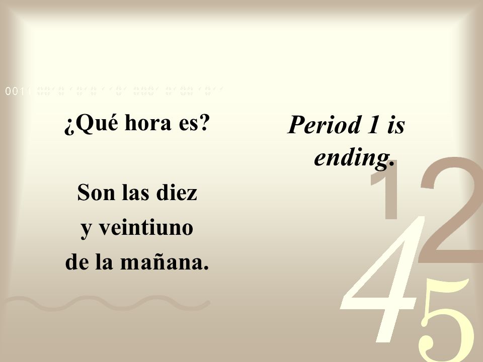 Period 1 is ending. ¿Qué hora es Son las diez y veintiuno