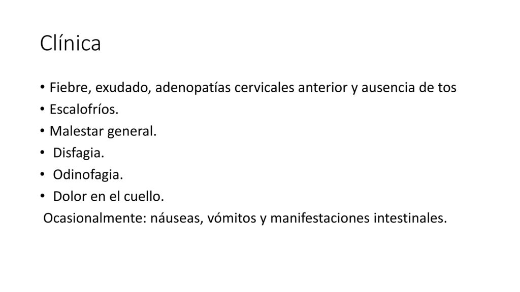 Clínica Fiebre, exudado, adenopatías cervicales anterior y ausencia de tos. Escalofríos. Malestar general.
