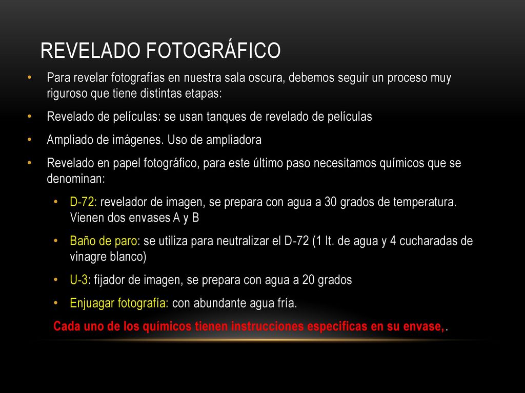 Revelado fotográfico Para revelar fotografías en nuestra sala oscura, debemos seguir un proceso muy riguroso que tiene distintas etapas: