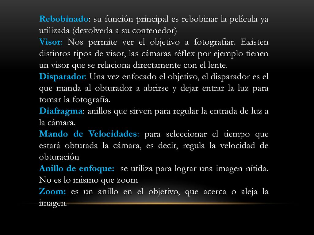 Rebobinado: su función principal es rebobinar la película ya utilizada (devolverla a su contenedor)
