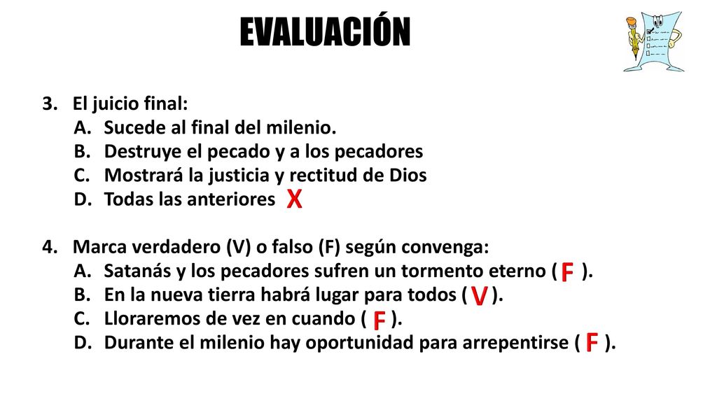 EVALUACIÓN X F V F F El juicio final: Sucede al final del milenio.