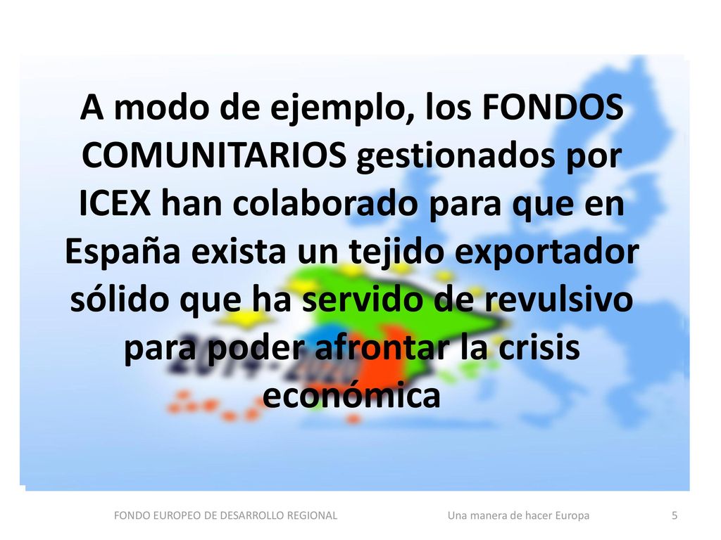FONDO EUROPEO DE DESARROLLO REGIONAL Una manera de hacer Europa