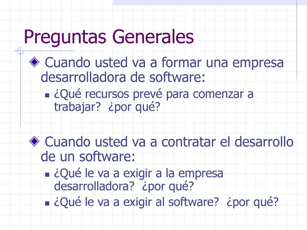 Preguntas Generales Cuando usted va a formar una empresa desarrolladora de software: ¿Qué recursos prevé para comenzar a trabajar ¿por qué