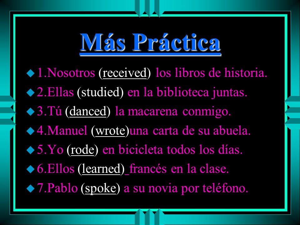 Más Práctica 1.Nosotros (received) los libros de historia.