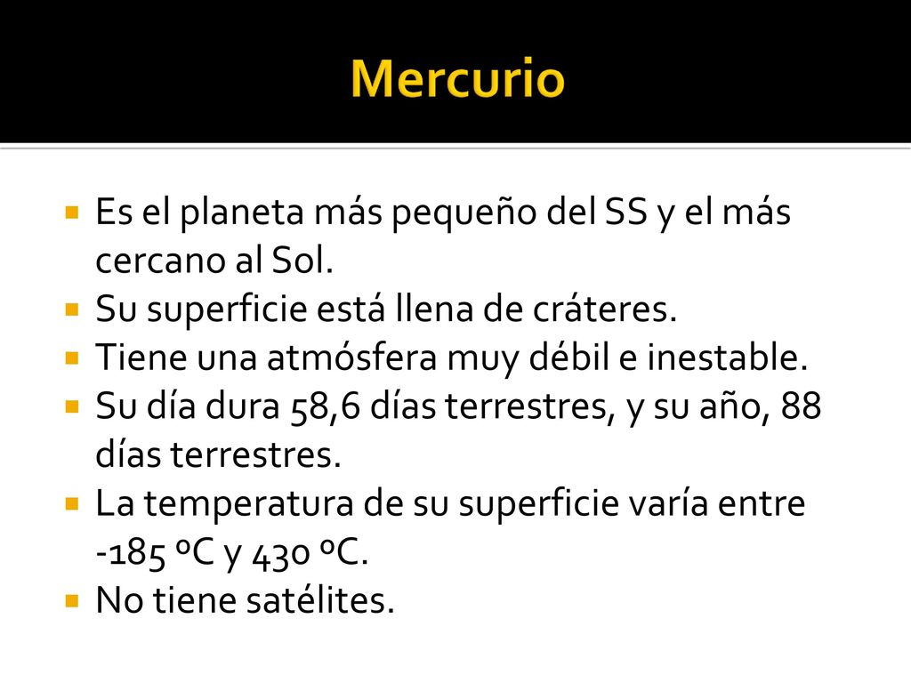 Mercurio Es el planeta más pequeño del SS y el más cercano al Sol.