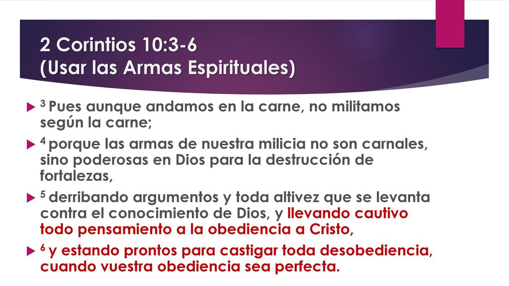 2 Corintios 10:3-6 (Usar las Armas Espirituales)