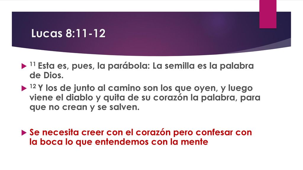 Lucas 8: Esta es, pues, la parábola: La semilla es la palabra de Dios.