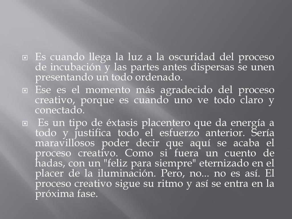 Es cuando llega la luz a la oscuridad del proceso de incubación y las partes antes dispersas se unen presentando un todo ordenado.