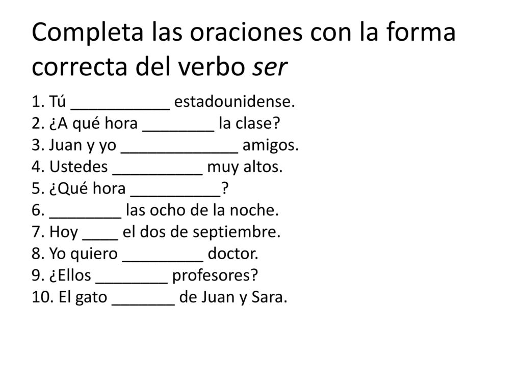 Completa las oraciones con la forma correcta del verbo ser